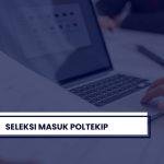 Seleksi Masuk Poltekip 2024